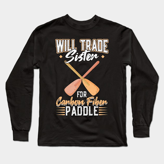 Will Trade Sister For Carbon Fiber Paddle - Dragon Boat Long Sleeve T-Shirt by Peco-Designs